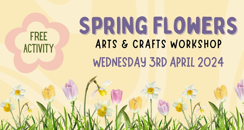 Spring Flowers Arts & Crafts Workshop - FREE ACTIVITY